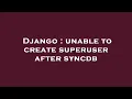 Django unable to create superuser after syncdb