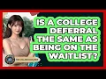 Is A College Deferral The Same As Being On The Waitlist