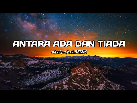Download MP3 DJ Antara Ada Dan Tiada || ( Aipal project REMIX )
