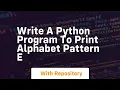 write a python program to print alphabet pattern e