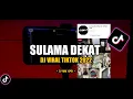 Download Lagu DJ Sulama Dekat Remix Viral TikTok Terbaru 2022 Full Bass