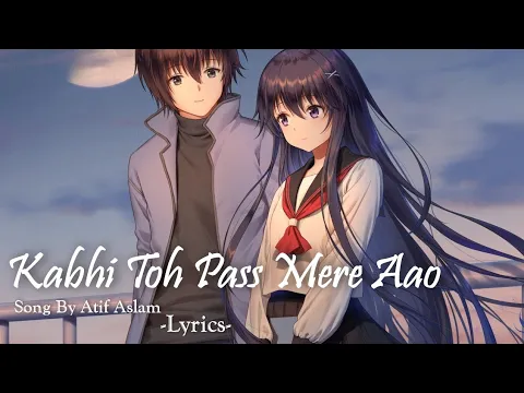 Download MP3 Lyrics - Kabhi Toh Pass Mere Aao[Lofi + Remix] Song Lyrics | Atif Aslam