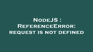 NodeJS ReferenceError request is not defined