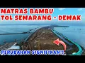 Lagu SEMAKIN BANYAK PERUBAHAN‼️Matras Bambu Tol Semarang - Demak