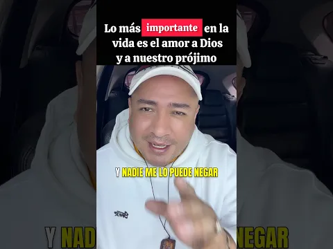 Lo más importante en esta vida es que amemos a Dios, con todo nuestro corazón y a nuestro prójimo ￼