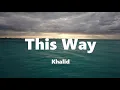 Khalid - This Way ft H.E.R. (Lyrics)