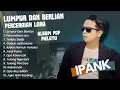 Download Lagu LUMPUR DAN BERLIAN - IPANK FULL ALBUM TERBARU 2025 | PERCERAIAN LARA | LAGU MELAYU TERBARU 2025