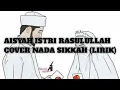 Download Lagu AISYAH ISTRI RASULULLAH COVER NADA SIKKAH (LIRIK)