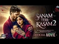 Download Lagu Sanam Teri Kasam 2 Full Movie 2025 in Full HD 🍿