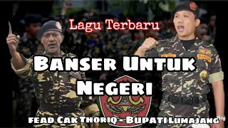 Download Lagu Terbaru Cak Thoriq (Bupati lumajang) feat Imam Suhermanto - Banser Untuk Negeri MP3