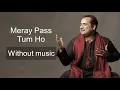 Download Lagu Meray Pass Tum Ho - Rahat Fateh Ali Khan| Without music (only vocal).