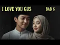 I Love You Gus | Bab: 6