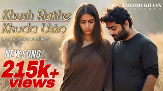 khush rakhe khuda usko aarzoo khaan arijit singh vibe heart touching sad song official video