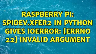 Raspberry Pi spidev xfer2 in python gives IOError Errno 22 Invalid argument