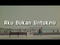 Aku Bukan Untukmu -  Anggi Marito (Lirik) | Mix -   Mahalini -  Sampai Menutup Mata
