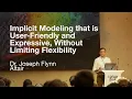 Implicit Modeling that is user-friendly and expressive without limiting flexibility - Joseph Flynn