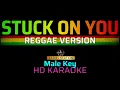 Lagu STUCK ON YOU - Reggae | KARAOKE - Male Key