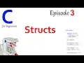 Structs - Part 3 of C Programming for Beginners