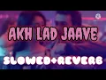 Download Lagu Akh lad jaave(slowed+reverb)  | Loveyatri |