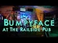 Bumpyface at Railside Pub