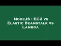 NodeJS EC2 vs Elastic Beanstalk vs Lambda