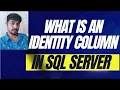 What is an identity column in SQL server Identity column SQL server