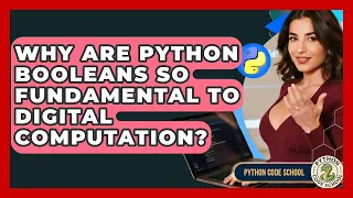 Why Are Python Booleans So Fundamental To Digital Computation - Python Code School