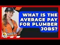 What Is the Average Pay for Plumber Jobs - Construction Jobs