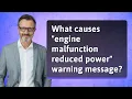 What causes engine malfunction reduced power warning message