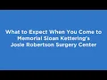 What to Expect When You Come to Memorial Sloan Kettering s Josie Robertson Surgery Center