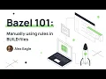 Bazel Training 101 Part 12 Manually using rules in BUILD files