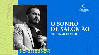 O SONHO DE SALOMÃO - PR. RENAN DI MELO | VIDA NOVA NORTE 22 ANOS (21/08)