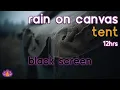 Black Screen Sleeping in Canvas Tent Rain on Canvas Tent - No Thunder Rain Sounds for Sleep