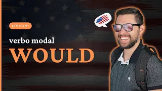 Verbo Modal WOULD No Inglês - [Live #97]