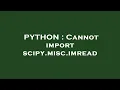 PYTHON Cannot import scipy misc imread