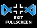 HOW TO EXIT FULLSCREEN MODE IN VISUAL STUDIO CODE