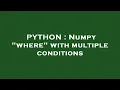 PYTHON Numpy where with multiple conditions