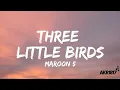Download Lagu Maroon 5 - Three Little Birds (Lyrics)