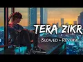 Lagu Tera Zikr | [Slowed And Reverb ] Darshan Raval | Golden hours Music | Textaudio