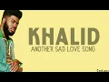 Khalid - Another Sad Love Song (lyrics)