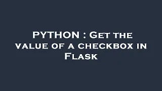 PYTHON Get the value of a checkbox in Flask