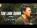 Download Lagu Tak Lagi Sama - NOAH (Lirik Video)♫