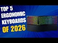 Top 5 BEST Ergonomic Keyboards of 2026