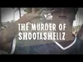 The Murder of Shootashellz
