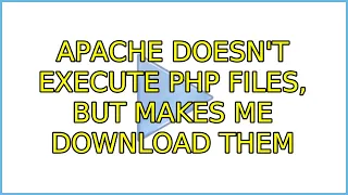 Ubuntu Apache doesn t execute PHP files but makes me download them 2 Solutions