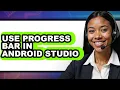 How to Use Progress Bar in Android Studio full Guide