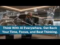 Think With AI Everywhere Get Back Your Time Focus and Best Thinking