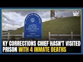 KY corrections chief hasn t visited prison with 4 inmate deaths in the past year records reveal