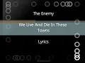 The Enemy - We Live And Die In These Towns Lyrics