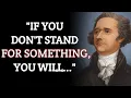 If you don t Stand for something you will Alexander Hamilton life quotes The greatest quotes